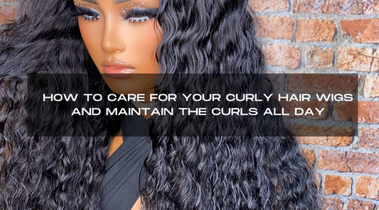 HOW TO CARE FOR YOUR CURLY HAIR WIGS  AND MAINTAIN THE CURLS ALL DAY