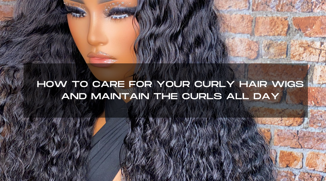 HOW TO CARE FOR YOUR CURLY HAIR WIGS  AND MAINTAIN THE CURLS ALL DAY